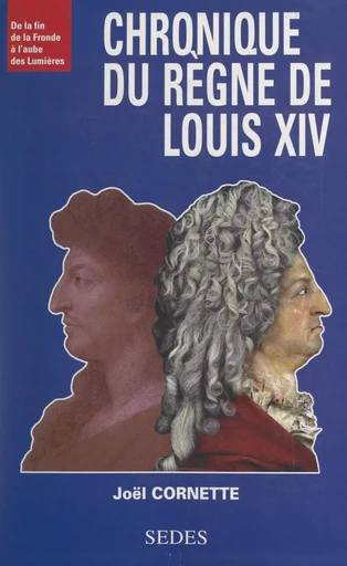 Chronique du règne de Louis XIV - Joël Cornette - (Sedes) réédition numérique FeniXX