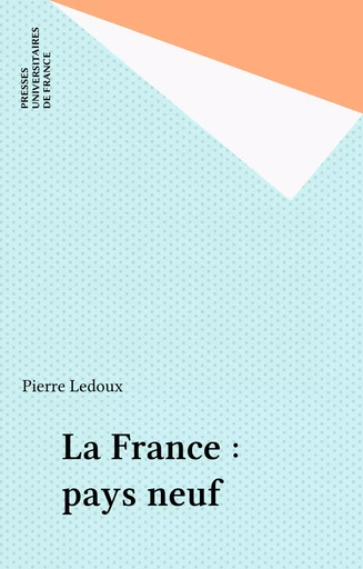 La France : pays neuf - Pierre Ledoux - Presses universitaires de France (réédition numérique FeniXX)