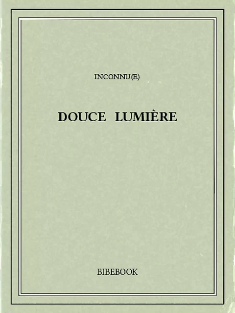 Douce Lumière - Marguerite Audoux - Bibebook