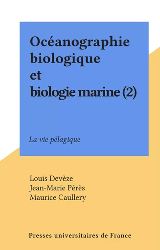 Océanographie biologique et biologie marine (2) - Louis Devèze, Jean-Marie Pérès - Presses universitaires de France (réédition numérique FeniXX)