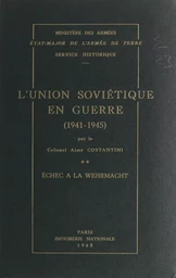 L'Union soviétique en guerre (2). Échec à la Wehrmacht, 1941-1945