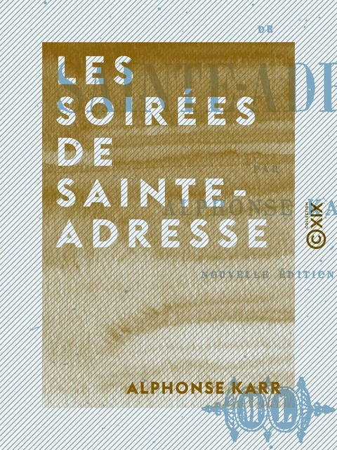 Les Soirées de Sainte-Adresse - Alphonse Karr - Collection XIX