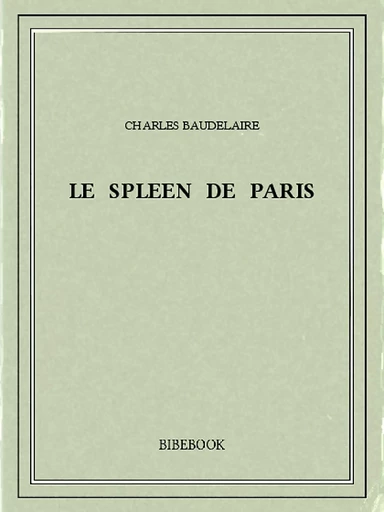 Le spleen de Paris - Charles Baudelaire - Bibebook