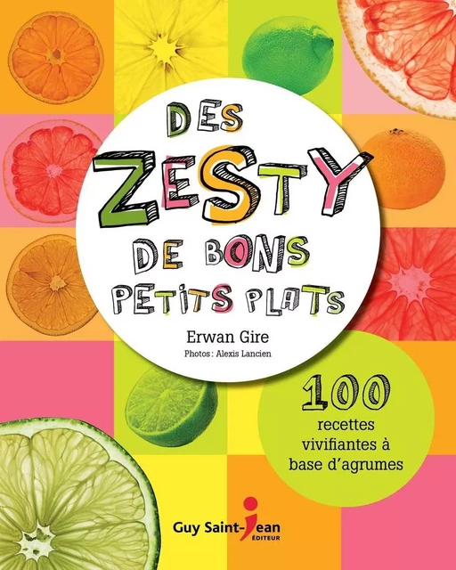 Des zestys de bons petits plats - Erwan Gire - Guy Saint-Jean Editeur