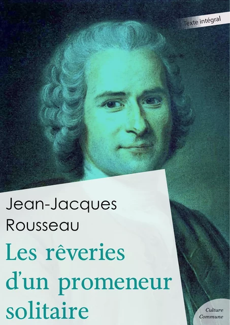 Les Rêveries du promeneur solitaire - Jean-Jacques Rousseau - Culture commune