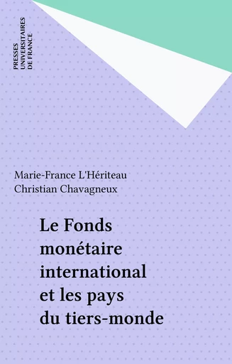 Le Fonds monétaire international et les pays du tiers-monde - Marie-France L'Hériteau, Christian Chavagneux - Presses universitaires de France (réédition numérique FeniXX)