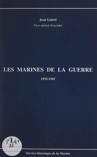 Les marines de la guerre, 1935-1945 - Jean Gabrié - (Service historique de la Défense) réédition numérique FeniXX