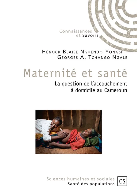 Maternité et santé - Georges A. Tchango Ngale, Hénock Blaise Nguendo-Yongsi - Connaissances & Savoirs