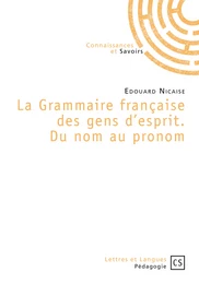 La Grammaire française des gens d'esprit. Du nom au pronom