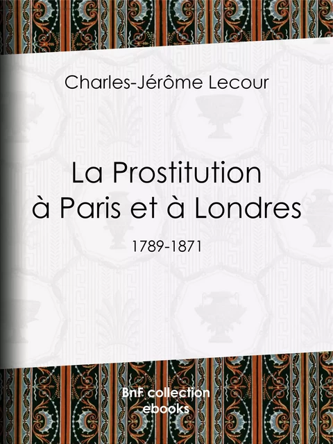 La Prostitution à Paris et à Londres - Charles-Jérôme Lecour - BnF collection ebooks