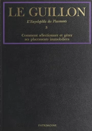 La nouvelle encyclopédie des placements (3). Comment sélectionner et gérer ses placements immobiliers