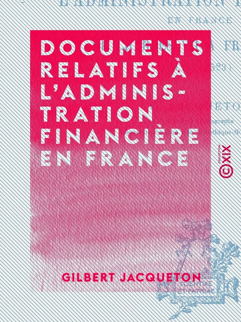 Documents relatifs à l'administration financière en France - Gilbert Jacqueton - Collection XIX