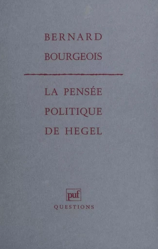 La Pensée politique de Hegel - Bernard Bourgeois - Presses universitaires de France (réédition numérique FeniXX)