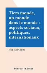 Tiers monde, un monde dans le monde : aspects sociaux, politiques, internationaux