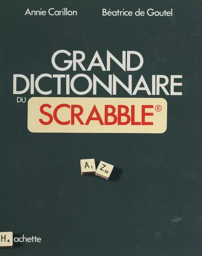 Grand dictionnaire du Scrabble® - Annie Carillon, Béatrice de Goutel - (Hachette) réédition numérique FeniXX