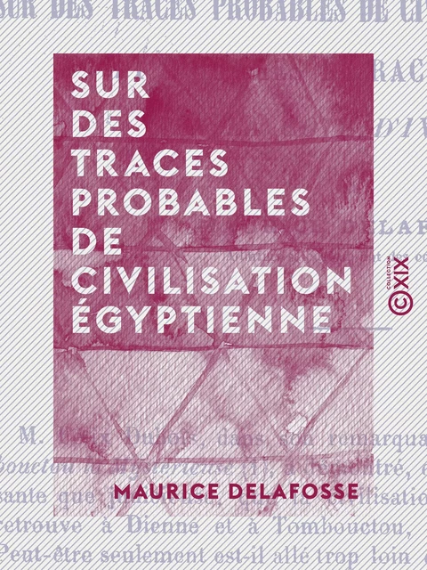 Sur des traces probables de civilisation égyptienne - Maurice Delafosse - Collection XIX