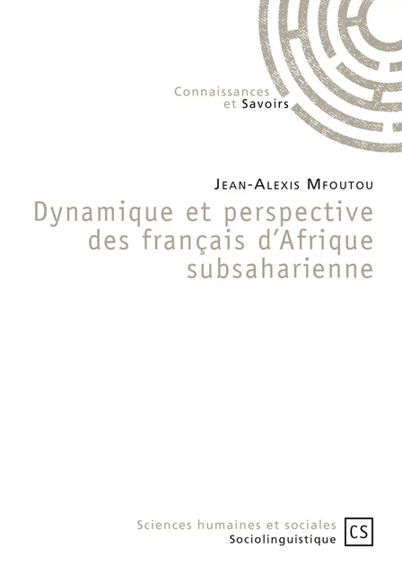 Dynamique et perspective des français d'Afrique subsaharienne - Jean-Alexis Mfoutou - Connaissances & Savoirs