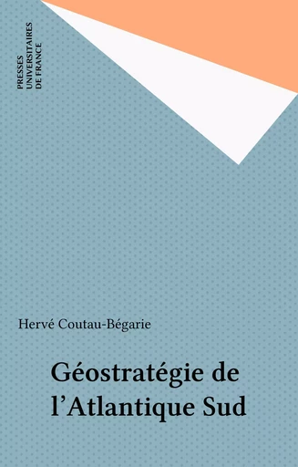 Géostratégie de l'Atlantique Sud - Hervé Coutau-Bégarie - Presses universitaires de France (réédition numérique FeniXX)