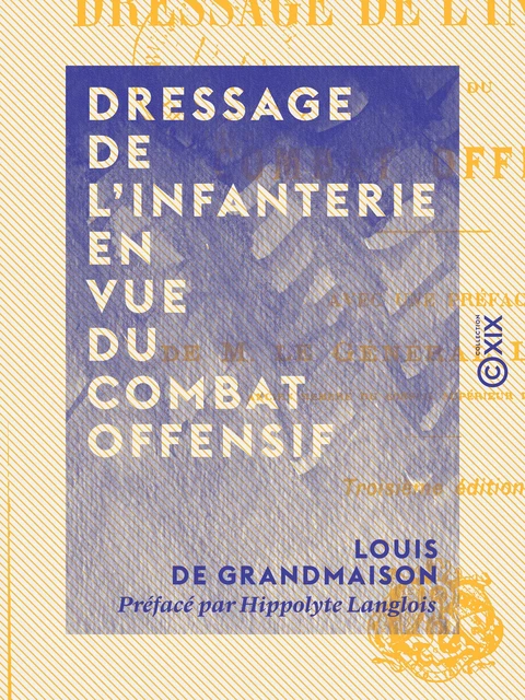 Dressage de l'infanterie en vue du combat offensif - Louis de Grandmaison, Hippolyte Langlois - Collection XIX