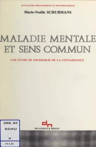 Maladie mentale et sens commun - Marie-Noëlle Schurmans - Delachaux et Niestlé (réédition numérique FeniXX)