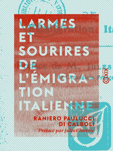 Larmes et Sourires de l'émigration italienne - Raniero Paulucci Di Calboli, Jules Claretie - Collection XIX