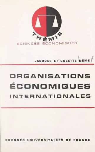 Organisations économiques internationales - Colette Nême, Jacques Nême - (Presses universitaires de France) réédition numérique FeniXX