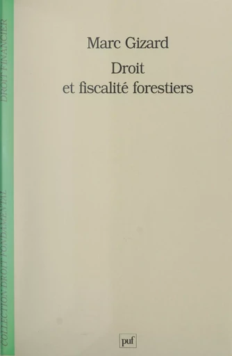 Droit et fiscalité forestiers - Marc Gizard - (Presses universitaires de France) réédition numérique FeniXX