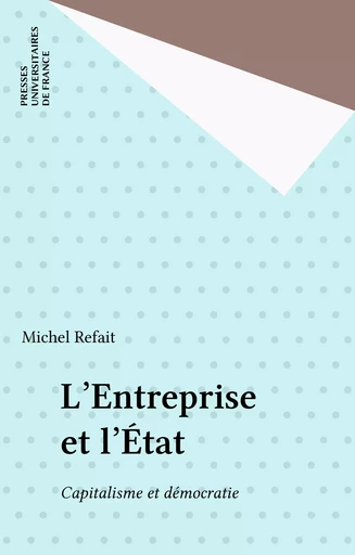 L'Entreprise et l'État - Michel Refait - Presses universitaires de France (réédition numérique FeniXX)