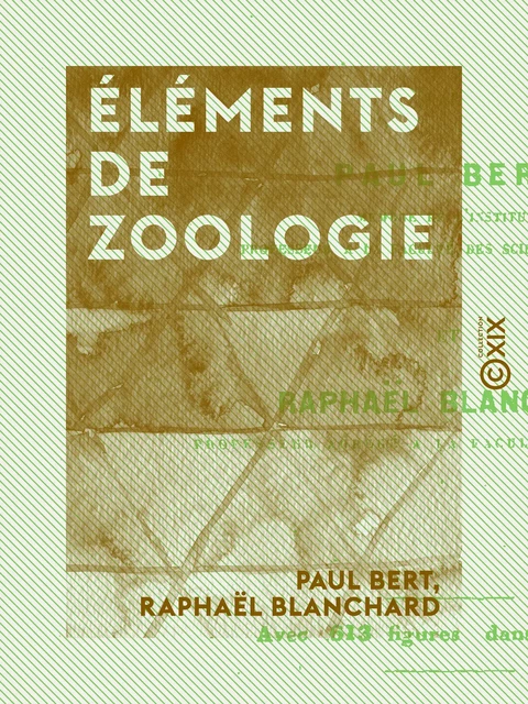 Éléments de zoologie - Paul Bert, Raphaël Blanchard - Collection XIX