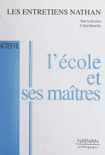 L'école et ses maîtres - Alain Bentolila,  Collectif, François de Closets, Joël de Rosnay, Luc Ferry, Albert Jacquard, Michel Serres - (Nathan) réédition numérique FeniXX