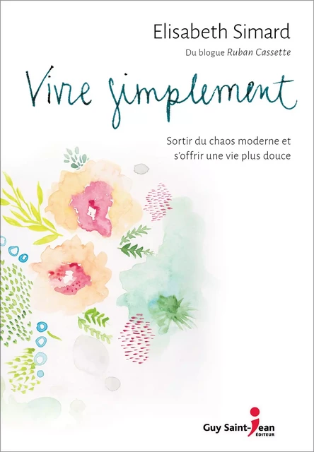 Vivre simplement - Elisabeth Simard - Guy Saint-Jean Editeur