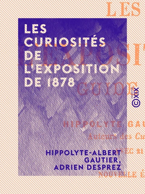 Les Curiosités de l'Exposition de 1878 - Hippolyte-Albert Gautier, Adrien Desprez - Collection XIX