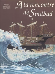 À la rencontre de Sindbad : la route maritime de la soie