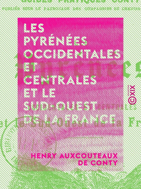 Les Pyrénées occidentales et centrales et le Sud-Ouest de la France - Henry Auxcouteaux de Conty - Collection XIX