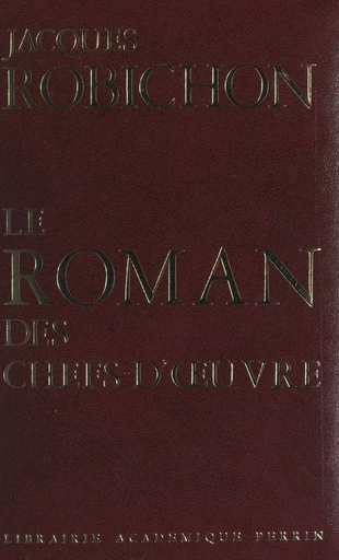 Le roman des chefs-d'œuvre - Jacques Robichon - (Perrin) réédition numérique FeniXX