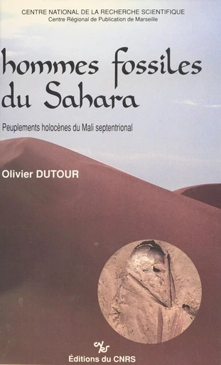 Hommes fossiles du Sahara : peuplement holocène du Mali septentrional - Olivier Dutour - CNRS Éditions (réédition numérique FeniXX)