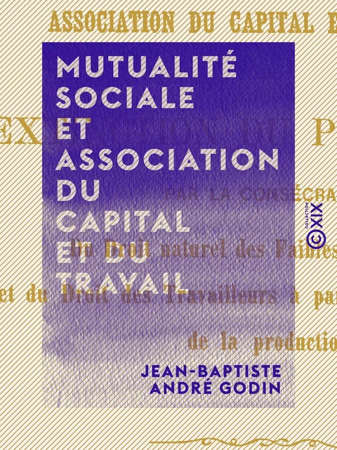 Mutualité sociale et association du capital et du travail - Jean-Baptiste André Godin - Collection XIX