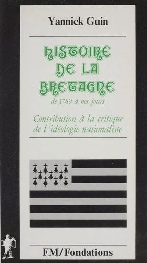 Histoire de la Bretagne de 1789 à nos jours - Yannick Guin - La Découverte (réédition numérique FeniXX)