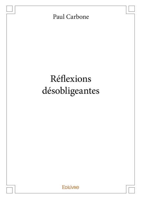 Réflexions désobligeantes - Paul Carbone - Editions Edilivre