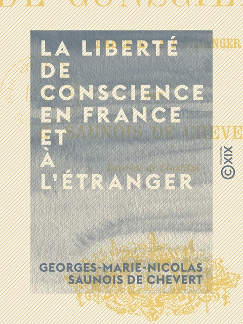 La Liberté de conscience en France et à l'étranger - Georges-Marie-Nicolas Saunois de Chevert - Collection XIX