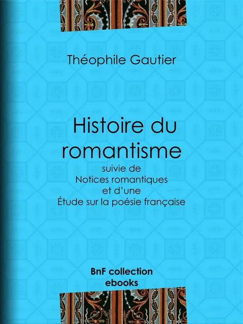 Histoire du romantisme - Théophile Gautier - BnF collection ebooks