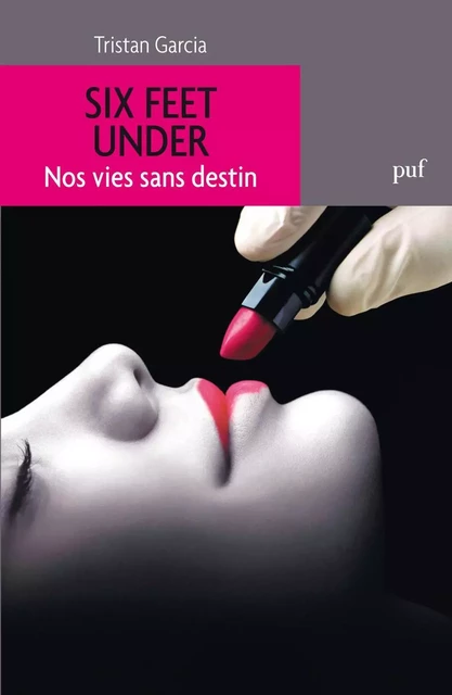 Six Feet Under. Nos vies sans destin - Tristan Garcia - Humensis