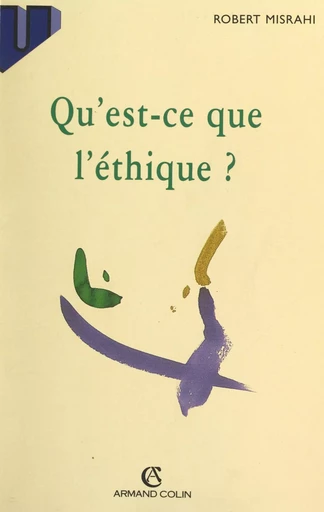 Qu'est-ce que l'éthique ? - Robert Misrahi - (Armand Colin) réédition numérique FeniXX