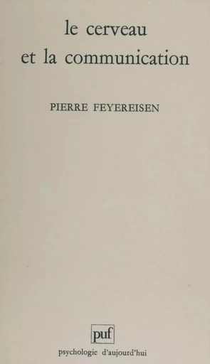 Le Cerveau et la communication - Pierre Feyereisen - Presses universitaires de France (réédition numérique FeniXX)