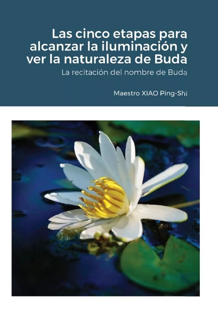 Las cinco etapas para alcanzar la iluminación y ver la naturaleza de Buda -  XIAO Ping-Shi - Bookelis