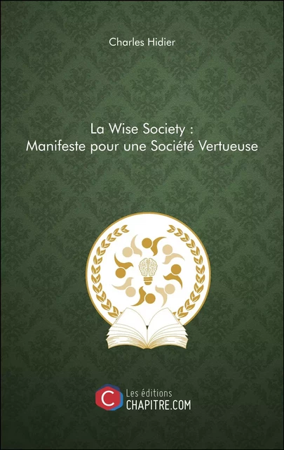 La Wise Society : Manifeste pour une Société Vertueuse - Charles Hidier - Les Editions Chapitre.com