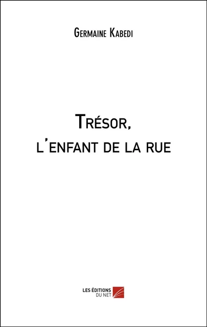 Trésor, l'enfant de la rue - Germaine Kabedi - Les Éditions du Net