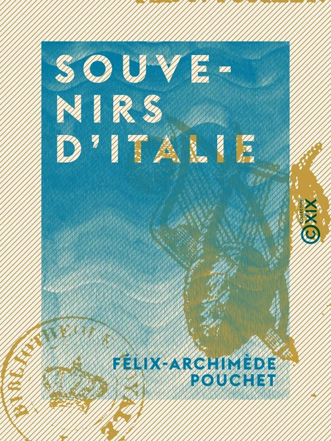 Souvenirs d'Italie - Félix-Archimède Pouchet - Collection XIX