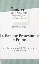 La banque protestante en France (1). De la révocation de l'Édit de Nantes à la Révolution