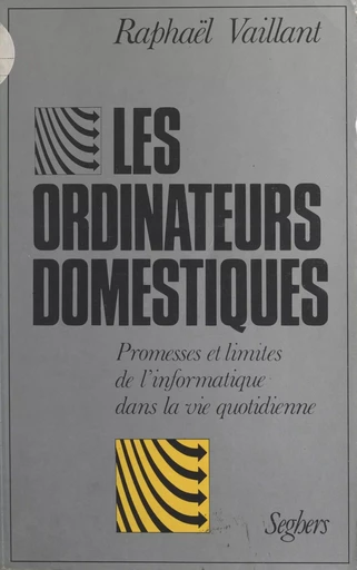 Les ordinateurs domestiques - Raphaël Vaillant - (Seghers) réédition numérique FeniXX